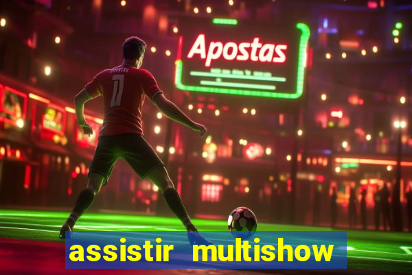 assistir multishow online gratis